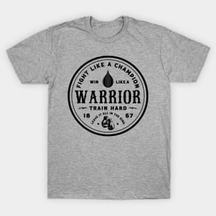 Fight like a champion, win like a warrior. T-Shirt